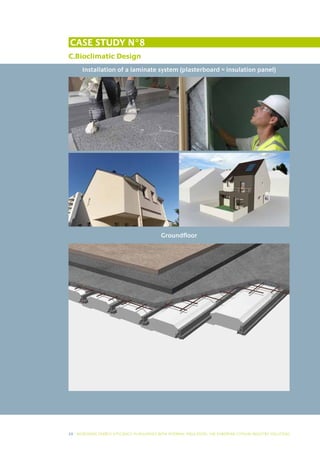 Case study N°8
C.Bioclimatic Design
      Installation of a laminate system (plasterboard = insulation panel)




                                              Groundfloor




28 I INCREASING ENERGY EFFICIENCY IN BUILDINGS WITH INTERNAL INSUL ATION: THE EUROPEAN GYPSUM INDUSTRY SOLUTIONS
 