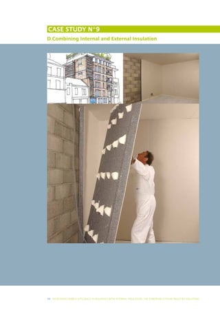 Case study N°9
D.Combining Internal and External Insulation




30 I INCREASING ENERGY EFFICIENCY IN BUILDINGS WITH INTERNAL INSUL ATION: THE EUROPEAN GYPSUM INDUSTRY SOLUTIONS
 