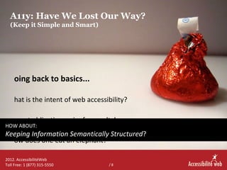 A11y: Have We Lost Our Way?
  (Keep it Simple and Smart)




    oing back to basics...

    hat is the intent of web acce...