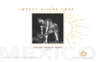 EXPLORE. PRODUCE. PROFIT!
                                                   MARCH 2012




TSX-V: IPT Ň )5$1.)857 ,./ Ň ,6,1 $$
 