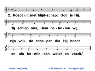 Psalm 100 (LvdK)     t. W. Barnard; m. L. Bourgeois (1551) 