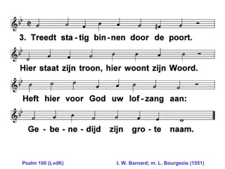 Psalm 100 (LvdK)     t. W. Barnard; m. L. Bourgeois (1551) 