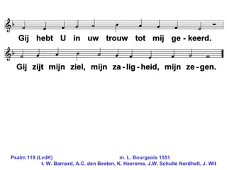 Psalm 119 (LvdK)      m. L. Bourgeois 1551   t . W . Barnard,  A .C. den Besten,  K . Heeroma,   J.W. Schulte Nordholt, J. Wit 