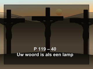 P 119 – 40 Uw woord is als een lamp 