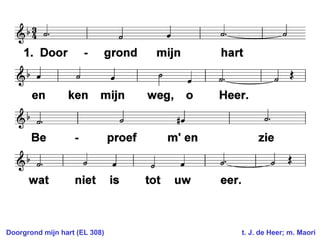 Doorgrond mijn hart (EL 308)  t. J. de Heer; m. Maori 