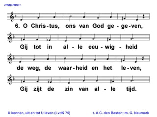 mannen: U kennen, uit en tot U leven (LvdK 75) t. A.C. den Besten; m. G. Neumark  