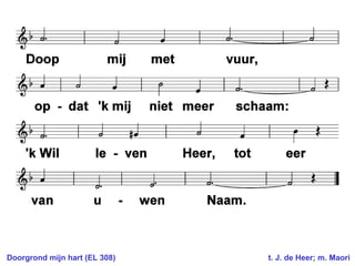 Doorgrond mijn hart (EL 308)  t. J. de Heer; m. Maori 