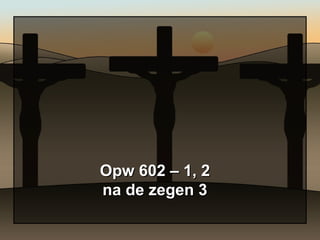Opw 602 – 1, 2 na de zegen 3 