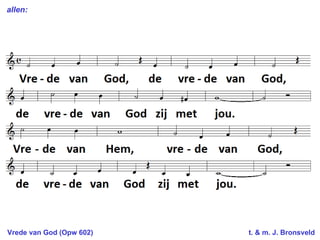Vrede van God (Opw 602)  t. & m. J. Bronsveld allen: 
