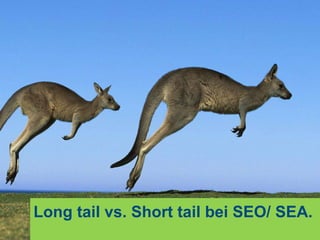 Long- oder short tail bei SEA/ SEO?




  Long tail vs. Short tail bei SEO/ SEA.
 