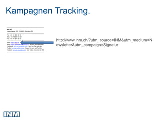 Kampagnen Tracking.


           http://www.inm.ch/?utm_source=INM&utm_medium=N
           ewsletter&utm_campaign=Signatur
 
