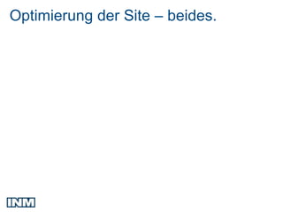 Optimierung der Site – beides.
 