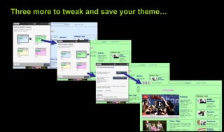 Three more to tweak and save your theme…
 