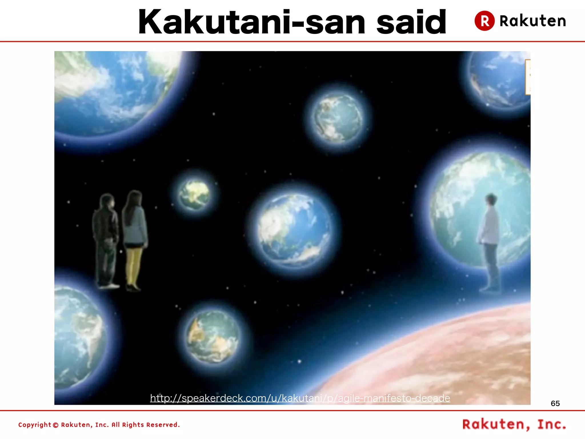 Kakutani-san said




http://speakerdeck.com/u/kakutani/p/agile-manifesto-decade   65
 