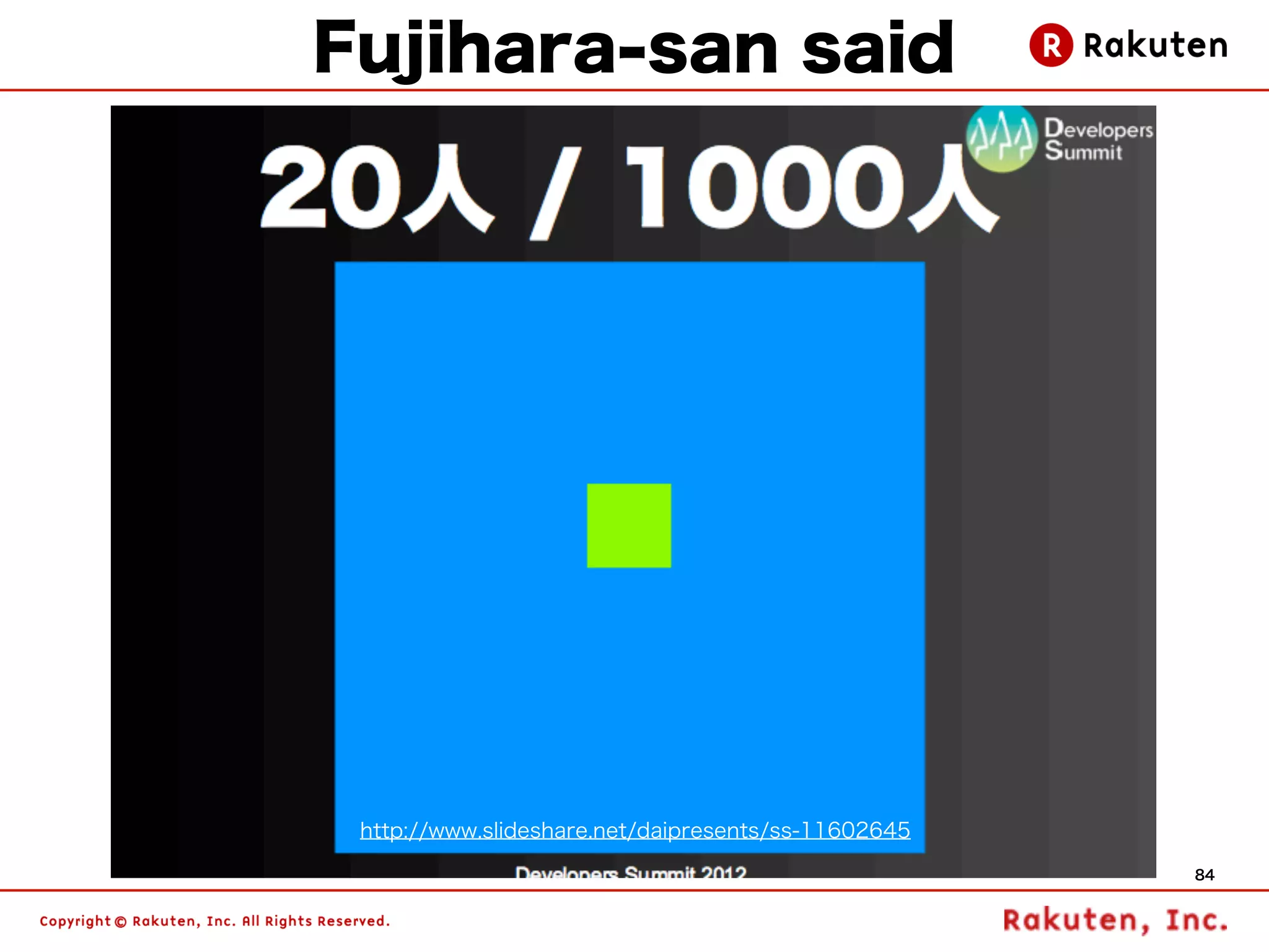 Fujihara-san said




 http://www.slideshare.net/daipresents/ss-11602645
                                                     84
 