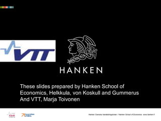 These slides prepared by Hanken School of
Economics, Helkkula, von Koskull and Gummerus
And VTT, Marja Toivonen

                         Hanken Svenska handelshögskolan / Hanken School of Economics www.hanken.fi
 