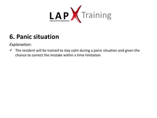 Training

6. Panic situation
Explanation:
 The resident will be trained to stay calm during a panic situation and given the
  chance to correct the mistake within a time limitation.
 