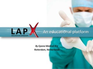 An educational platform

 By Epona Medical B.V.
Rotterdam, Netherlands
 