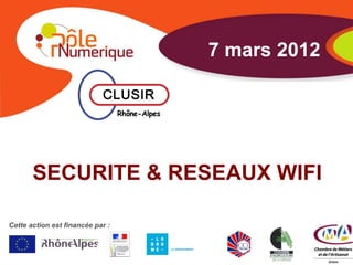 7 mars 2012




       SECURITE & RESEAUX WIFI

Cette action est financée par :
 