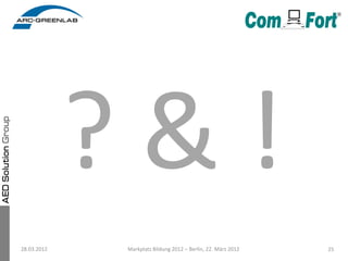 28.03.2012   Markplatz Bildung 2012 – Berlin, 22. März 2012   25
 