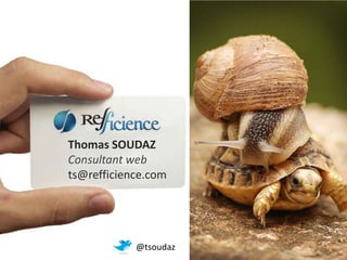 Thomas SOUDAZ
Consultant web
ts@refficience.com




            @tsoudaz
 