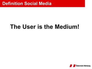 Definition Social Media




   The User is the Medium!
 