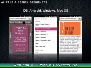 WHAT IS A EBOOK DESIGNER?


           iOS, Android, Windows, Mac OS




      Web for All, Web on Everything
 