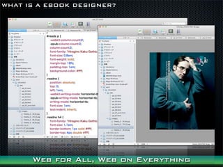WHAT IS A EBOOK DESIGNER?




      Web for All, Web on Everything
 