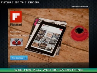 FUTURE OF THE EBOOK
                               http://?ipboard.com/




      Web for All, Web on Everything
 