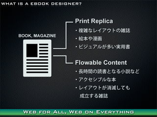 WHAT IS A EBOOK DESIGNER?




      Web for All, Web on Everything
 