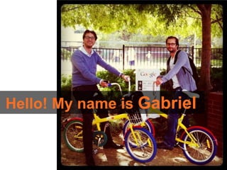 Hello! My name is Gabriel
 