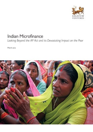 Indian Microfinance
Looking Beyond the AP Act and its Devastating Impact on the Poor

March 2012
 