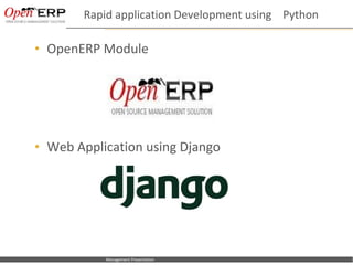 Rapid application Development using Python

    • OpenERP Module




    • Web Application using Django




Nom du fichier – à compléter      Management Presentation
 