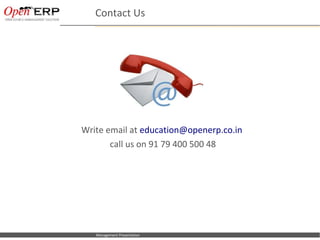 Contact Us




                               Write email at education@openerp.co.in
                                      call us on 91 79 400 500 48




Nom du fichier – à compléter      Management Presentation
 