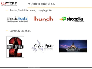 Python in Enterprise.
     Server, Social Network, shopping sites.




     Games & Graphics.




Nom du fichier – à compléter   Management Presentation
 