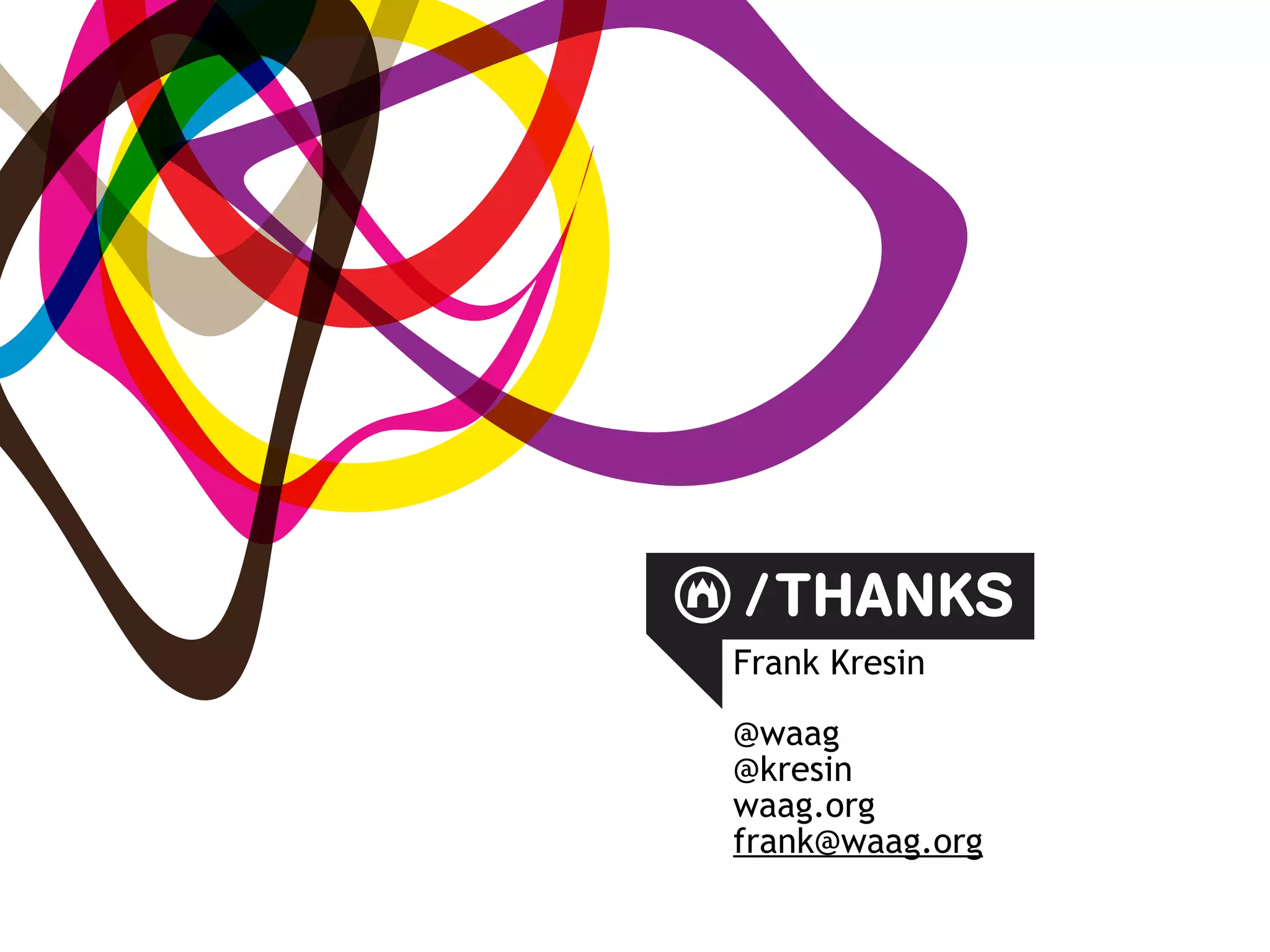 / THANKS
Frank Kresin

@waag
@kresin
waag.org
frank@waag.org
 