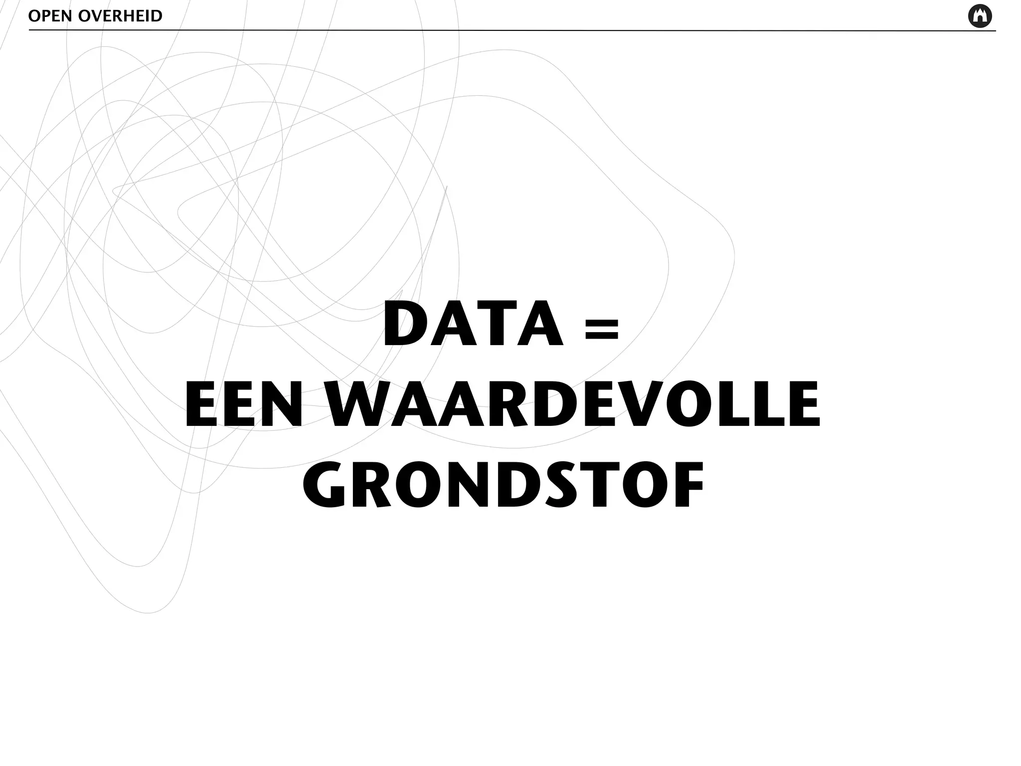 OPEN OVERHEID




                     DATA =
                EEN WAARDEVOLLE
                   GRONDSTOF
 