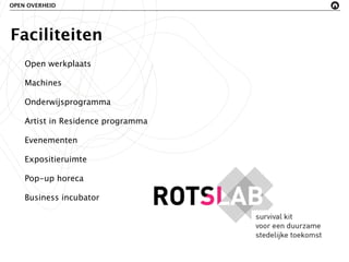 OPEN OVERHEID




Faciliteiten
    Open werkplaats

    Machines

    Onderwijsprogramma

    Artist in Residence programma

    Evenementen

    Expositieruimte

    Pop-up horeca

    Business incubator
 