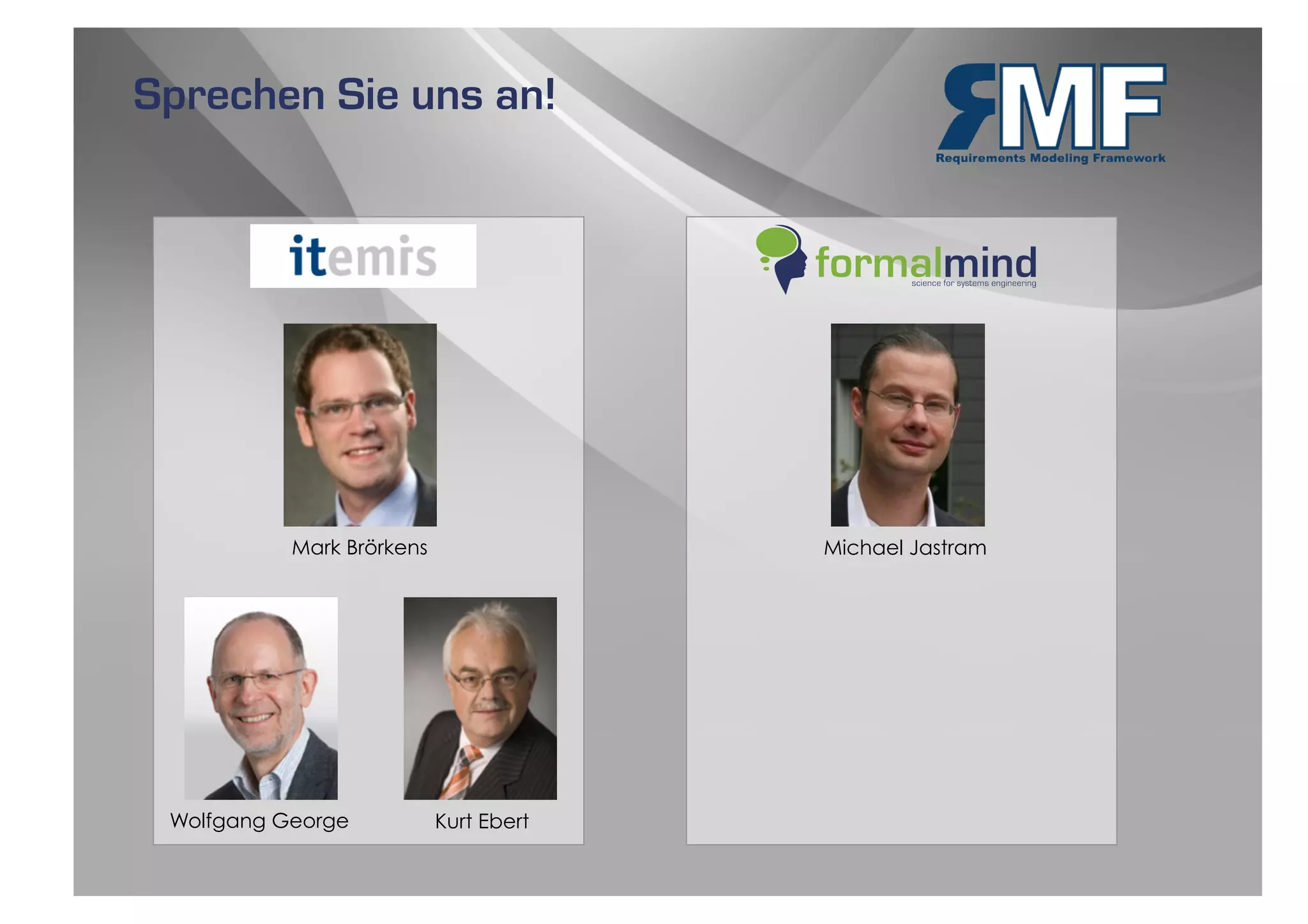 Sprechen Sie uns an!




           Mark Brörkens                Michael Jastram




 Wolfgang George           Kurt Ebert
 
