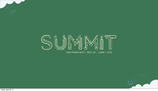 Friday, April 20, 12
 