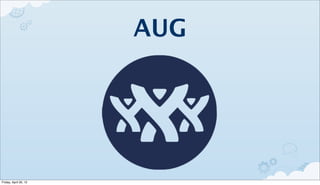 AUG




Friday, April 20, 12
 