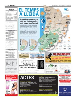 2          d’interÈs                                                                                                                                                                                          divendres 16 de març de 2012




                                                                                                  EL TEMPS
                                                                                                                                                                                                                      Vielha
                                                                                                                                                                                                                      Vielha
                                                                                                                                                                                                                       1/17
                                              Serveis
                                               Telèfons                                                                                                                                                               val d’aran



                                                                                                  A LLEIDA
                              Mossos, Policia, G. Civil i Bombers                                                                                                                                                                                                                  www.bondia.cat
                              Emergències	                        112
                                                                                                                                                                                                                          alta                  pallars                           meteo@bondia.cat
                              Urgències Mossos	                   088
                              Mossos d’Esquadra	          973 700 050                                                                                                                                                  ribagorça                Sobirà
                              Urgències mèdiques                                                                                                                                                                                                 Sort
                              ICS	                     973 221 516                                                                                                                                      07.09h                                   3/20
                              Hosp. Arnau de Vilanova	 973 248 100                                                                                                                                      19.04h                                                                     Martinet
                                                                                                                                                                                                                        El Pont                                                     3/19
                              Hospital de Santa Maria	 973 727 222                                                                                                                                                      de Suert
                              Urgències Tàrrega	       973 310 852                                       Un cap de setmana menys                                                                                         1/18
                                                                                                                                                                                                                                                             La Seu
                                                                                                                                                                                                                                                                                                 cerdanya
                                            farmàcies aVUI
                                          De 9.00 a 22.00 h
                                                                                                         càlid que els darrers dies,                                                                                                                        d’Urgell
                                                                                                                                                                                                                                                                 2/20
                                                                                                                                                                                                                                                                                                      3/15
                                                                                                                                                                                                                                                                                                       Gósol
                              Simó Príncep de Viana, 99	
                              Prat Bruc, 30. Cappont                                                     però encara amb força sol                                                                   minvant
                                                                                                                                                                                                                                   Tremp
                                                                                                                                                                                                                                   5/22                     alt urgell                               berguedà
                                        De 22.00 a 00.00 h
                                                                                                          S’ensumen canvis de temps que poden ser
                              Isanta Alcalde Porqueras, 76
                              Solsona Passeig de Ronda, 16                                                importants la setmana vinent. N’estarem                                                                       pallars
                                                                                                          ben pendents. De moment els propers tres                                                                       jussà                                                  Solsona
                                        De 00.00 a 09.00 h
                                                                                                                                                                                                                                                                                 4/21
                              Solsona Passeig de Ronda, 16                                                dies poca aigua. Tot el contrari: sol total, tot
                                            farmàcies demà                                                i que amb alguns nuvolets al cel. Avui cel
                                                                                                                                                                                                                                                                           solsonès
                                         De 9.00 a 22.00 h                                                destapat per bé que la propera tarda i nit                                                                  noguera
                              Redondo Àger, 23. La Bordeta	                                               es carregarà pel sud, i aquesta matinada o
                              Freixinet Passeig de Ronda, 70                                              demà d’hora cauran quatre gotes. Diu-
                                        De 22.00 a 00.00 h                                                                                                                                                              Balaguer                                segarra
                                                                                                          menge pel Pirineu acabarà plovent. A la
                              Seuma Mariola, 39                                                                                                                                                                         5/22
                              Voltas Carme, 23                                                            resta encara no. Ambient suau a la tarda.
                                        De 00.00 a 09.00 h                                                                                                                                                                                                   Cervera
                              Voltas Carme, 23                                                                                                                                                                                                               5/21
                                                                                                                                                                                                                                              urgell
                                                                                                     Dissabte




                                                                                                                                             Diumenge




                                      farmàcies DIUMENGE                                                                                                                                                                 pla d’urgell
                                         De 9.00 a 22.00 h                                                                                                                                                              Mollerussa Tàrrega
                              Baldomà Alcalde Recasens, 21	                                                                                                                                      Lleida                  6/22
                                                                                                                                                                                                                                                     5/22
                              Fco. de Villalonga Boters, 25                                                                                                                                             6/22
                                         De 22.00 a 00.00 h
                              Ign. de Villalonga Alcalde Costa, 37                                                                                                                                  segrià
                              Razquin Sant Martí, 39                                                                                                                                                                              Les Borges
                                                                                                                                                                                                                                  Blanques
                                       De 00.00 a 09.00 h                                                                                                                                                                         5/22
                              Razquin Sant Martí, 39
                                                                                                                                                                                                                       garrigues
                                        farmàcies dilluns
                                          De 9.00 a 22.00 h
                              Prat Bruc, 30	
                              Puigpinós Humbert Torres, 23
                                        De 22.00 a 00.00 h                                                      Fa 300 anys Felip V la va tancar i la va fer Vella                                                            Ara és el nostre símbol,




                                                                                                                                                                                                                                                                        Entre tots cal fer-la cada

                                                                                                                                                                                                                                                                        Ajuda’ns a aconseguir la
                                                                                                                                                                                                                                                                         declaració de Patrimoni
                                                                        Fons Díez-Coronel Arxiu


                                                                        Reproducció fotogràfica
                                                                         Associació Amics de la




                                                                                                                                                                                                                                                                          monumental del Turó
                              Manso Passeig de Ronda, 43                                                                                                                                                                 és la 2a Meravella de Catalunya




                                                                                                                                                                                                                                                                          Mundial del conjunt
                                                                                                                                                                                                                                                                             cop més Bella.
                                                                             J.I. Rodríguez




                                                                                                                                                                                                                                                                              de la Seu Vella
                              Peña Sàez Corregidor Escofet, 39
                                                                                Seu Vella




                                        De 00.00 a 09.00 h                                                                                                                                                              Fes-te soci de
                              Peña Sàez Corregidor Escofet, 39
                                                                                                                              La catedral              Arxiu fotogràfic             Fotografia: J.I. Rodríguez
                                                                                                                                                                                                                   l’Associació Amics de la
                                                                                                                                                                                                                     Seu Vella de Lleida!!!
                                                                                                                                                Associació Amics de la Seu Vella

                                  Al·lèrgies (del 13-03 al 19-03) les teves dades i ens ficarem en contacte · Tel. 973 233 621 (contestador) · c.e. secretaria@amicsseuvellalleida.org
                                                            Facilita’ns
p V la va tancar i la 1	va fer Vella 1	A
            Parietària	  = Pi	                                                                                         Ara és el nostre símbol,
                                                                                                                                                                                      Entre tots cal fer-la cada

                                                                                                                                                                                      Ajuda’ns a aconseguir la
                                                                                                                                                                                       declaració de Patrimoni

                                                                                                                                                                                        monumental del Turó




                          Gramínies	    1	 =            Plàtan	             0	 =
                                                                                                                                                                                                                                                                   Ara és el nostre símbol,
                                                                                                                                                                                        Mundial del conjunt




                          Olivera	      0	 =            Pollancre	          2	A
                                                                                                                  és la 2a Meravella de anys Felip V la va tancar i la va fer Vella
                                                                                                                               Fa 300 Catalunya
                                                                                                                                                                                           cop més Bella.




                                                                                                                                                                                            de la Seu Vella
                                                                                                    Fons Díez-Coronel Arxiu




                                                                                                                                                                                                    Ara és el nostre símbol,
                                                                                                    Reproducció fotogràfica




                                            Fa 300 anys Felip V la va tancar i la va fer Vella
                                                                                                     Associació Amics de la




                          Avellaner	    2	 =            Salze	
                                                                        Fes-te soci de
                                                                            1	A                                                                                                                                                                               és la 2a Meravella de Catalunya
                                                                                                                                                                                                                                                            Entre tots cal fer-la cada

                                                                                                                                                                                                                                                            Ajuda’ns a aconseguir la
                                                                                                                                                                                                                                                             declaració de Patrimoni
    Fons Díez-Coronel Arxiu


    Reproducció fotogràfica
     Associació Amics de la




                          Auró Negundo	 -	 -            Vern	               3	 =
                                                                                                                                                                                                                                                              monumental del Turó
                                                                                                         J.I. Rodríguez




                                                                                                                                                                                               és la 2a Meravella de Catalunya
                                                                                                                                                                                                                                                              Mundial del conjunt
                                                                                                            Seu Vella




                                                                                                    l’Associació Amics de la                                                                                 Fes-te soci de
                          Freixe	       2	A             Xiprer	             4	 =                                                                                                                                                                                    ● Tramitació de baixes
                                                                                                                                                                                                                                                                 cop més Bella.
         J.I. Rodríguez




                                                                                                                                                                                                                                                                  de la Seu Vella


                          Melcoratge	 0 	=              Alternaria	         3	 =
            Seu Vella




                                                                                                                                                       Fes-te soci de
                 Arxiu fotogràfic                    Fotografia: J.I. Rodríguez                                                                                                                                                                                     ● Compra de ferralla en

                                                                                                      Seu Vella de Lleida!!!
          Associació AmicsOm	 Seu Vella 1	 =            Cladosporium	 3 	=

                                                                                                                                                                                                        l’Associació Amics de la
                           de la                                                                                                                                                                                                                                      general, paper i metalls
                      NIVELL ACTUAL i RISC D’AL·LÈRGIA                                                                                                                                                                                                              ● Transports de

                                                                                                                                          l’Associació Amics de la Seu Vella de Lleida!!!
el. 973 233 621 (contestador) · c.e. secretaria@amicsseuvellalleida.org
                              Nul	      0       Mitjà	 2      Màxim	 4
                                                                                                                                            La catedral                                   Arxiu fotogràfic                Fotografia: J.I. Rodríguez
                                                                                                                                                                                                                        EMPRESA AUTORITZADA                           residus industrials
                                                                                                                                                                                   Associació Amics de la Seu Vella
                              Baix	     1       Alt	 catedral
                                                 La 3                                                    Arxiu fotogràfic                   Fotografia: J.I. Rodríguez                                                  PER MEDI AMBIENT


                                                                                                                                             Seu Vella de Lleida!!!
                                                                                                  Associació Amics de la Seu Vella
                                                                       Facilita’ns les teves dades i ens ficarem en contacte · Tel. 973 233 621 (contestador) · c.e. secretaria@amicsseuvellalleida.org
                                       NIVELLS DE PREVISIÓ                                                                                                                                                             Polígon Canaleta, s/n Apartat 93
    Facilita’ns les teves dades i ens ficarem en contacte · Tel. 973 233 621 (contestador) · c.e. secretaria@amicsseuvellalleida.org
                              En augment	A      En descens	           D                                                                                                                                                25300 Tàrrega (Lleida)
                              Estable	     =    Situació excepcional	 ?                                                                                                                                                Tel. 973 310 243 - 686 993 226




                                                                                                          ACTES
                                                                                                                                                                                                                                                                 TAROT DE NURIA
                                  Nuevo en la                                                                                                                                             Diumenge 18:                                                            ¿Tienes dudas en el amor?
                                  Seu d’Urgell y                                                                                                                                          DIA DE L’ARBRE. PLANTADA D’ARBRES a la serra                                 ¿Negocios, salud?
                                  Andorra                                                                                                                                                 (lloc a concretar). Portar pales.                                      ¿Eres sensible? Confía en mí.
                                                                                                                                                                                          Sortida : de la Placeta del Terrall, a 2/4 de 10 del matí.             Llámame (NO GABINETE)
                                  Ven Y Disfruta                                                          Divendres 16, a les 7 de la tarda:
                                                                                                                                                                                          Organitza: Centre Excursionista Borges-Garrigues.                         NUEVO Tel. 93 710 78 59
                                  Tus Mejores                                                                                                                                             Col·labora : Esplai Apassomi i Ajuntament.                                  PRECIO ÚNICO 15€
                                                                                                          TALLER DE COLLAGE: “siguem artistes“. Amb els
                                  Fantasias                                                                                                                                                                                                                       Apart.correos 1126 c.p 08203
                                                                                                          alumnes de P5, 1r, 2n i 3r. Amb la Júlia Mas i amb la
                                  Eróticas                                                                col·laboració de la Teisa Serra                                                 Durant el matí: TROBADA DE PUNTAIRES comarcal al                          Sabadell (BCN) Nuria.c.s
                                  Con Las                                                                                                                                                 Pavelló de l’Oli
                                                                                                          Lloc : Biblioteca Marquès d’Olivart.
                                  Chicas                                                                                                                                                  Organitza: Associació de Dones la Rosada
                                                                                                          Organitza : Biblioteca.
                                  Divas
                                  Relax
                                                                                                          BALL AL PAVELLÓ DE L’OLI :                                                      CASAL DE GENT GRAN LES GARRIGUES :
                                  Teléfonos:
                                  0034
                                                                                                         Diumenge 18 a les 7 de la tarda – SHELA                                         Diumenge 18: BALL amb “Josep Mª Albert”	
                                  692720064                                                               Organitza: Comissió de Festes de l’Ajuntament de les                                                                      Ajuntament de
                                  0034                                                                    Borges Blanques
                                  698691317                                                                                                                                                                                    les Borges Blanques

                                  Atención Las 24 H.                                              HORARI BIBLIOTECA: Dilluns, de 16 a 20,30 h, Dimarts, dijous i divendres, de 10 a 14 h i de 16 a 20,30 h. Dimecres i dissabtes de 10 a 14 h.
 