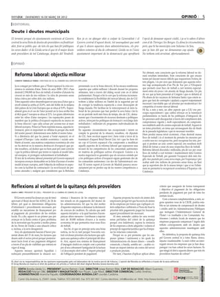 divendres 16 DE març DE 2012                                                                                                                                        opinió                          5
 editorial

Deute i deutes municipals
El termini perquè els ajuntaments enviessin al Govern                   Ros ja es va afanyar ahir a culpar la Generalitat i el                l’opció de demanar aquest crèdit, i ja se’n saben d’altres
central la seva llista de deutes als proveïdors va finalitzar           Govern central d’aquest deute, tot assenyalant que amb                com el de Tàrrega i les Borges. Es dóna la circumstància,
ahir, fent-se públic que -de tots els que han fet públiques             el que li deuen aquestes dues administracions, els pro-               però, que hi ha municipis com Solsona i la Seu,
les seves dades- el de Lleida seria el que té el major deute            veïdors estarien al dia de cobrament. Lleida no és l’únic             que ja han dit que no demanaran cap ajuda.
amb proveïdors de tot Catalunya, després del Vendrell.                  ajuntament important de la demarcació que aprofitarà                  No tothom està arruïnat, afortunadament.


 opinió

                                                                                                                                              No obstant, som conscients que la reforma laboral no do-
      Reforma laboral: objectiu millorar                                                                                                      narà resultats immediats. Som conscients de que encara
                                                                                                                                              tenim pel davant mesos difícils que requereixen l’esforç de
      conxita tarruella tomàs / diputada de ciu al congrés dels diputats per lleida
                                                                                                                                              tots plegats, i és per això que demanem que aquesta refor-
      Ja es conegut per tothom que a l’Estat espanyol la crisi eco-      presentada va en la bona direcció, hi ha encara nombrosos            ma vagi acompanyada d’un Pla de Xoc per a l’Ocupació
      nòmica és sinònim d’atur. Entre els anys 2008 i 2011 s’han         aspectes que caldrà millorar i discutir durant les properes          que permeti crear llocs de treball a curt termini especial-
      destruït 2.594.800 de llocs de treball, el nombre d’aturats ha     setmanes, tant a través del diàleg social com en el debat            ment entre els joves i els aturats de llarga durada. Un pla
      crescut en més de tres milions i la xifra de persones sense        parlamentari. Perquè si bé és cert que la reforma incremen-          de xoc que ja hem presentat al Congrés i que es debatrà al
      feina s’eleva per sobre dels cinc milions.                         ta notablement la flexibilitat del mercat laboral, des de CiU        Ple abans de les vacances de Setmana Santa i que estem se-
      Totes aquestes xifres desemboquen en una taxa d’atur que a         trobem a faltar millores en l’àmbit de la seguretat per tal          gurs que farà de contrapès i ajudarà a aquest reajustament
      nivell estatal ja arriba al 22,8%, més del doble de la mitjana     de corregir la tendència espanyola a crear desocupats de             necessari i inevitable que cal afrontar per modernitzar i fer
                                                                                                                                              competitiu el nostre mercat laboral.
      dels països de la Unió Europea que se situa al 9,9%. Especi-       llarga durada. Per facilitar-ne la reincorporació al món la-
                                                                                                                                              Hi ha, a més a més, un altre aspecte que a CiU ens pre-
      alment greu és el cas de l’atur juvenil on la taxa arriba fins     boral de les persones que han perdut la seva feina i fer-lo
                                                                                                                                              ocupa especialment i que caldrà reforçar en la tramitació
      al 48,6 quan l’ europea se situa al 21%. Les grans diferències     en un període molt més breu de temps, des de CiU, dema-
                                                                                                                                              parlamentària: es tracta de les polítiques d’integració de
      entre les xifres d’atur europees i les espanyoles posen de         narem que s’incrementin els recursos destinats a polítiques
                                                                                                                                              les persones amb discapacitat a través del compliment dels
      manifest que la política d’ocupació espanyola no anava en          actives, reforçant les polítiques de formació i reciclatge dels
                                                                                                                                              compromisos vigents i, molt especialment, els compromi-
      la bona direcció i que calia actuar per acostar-nos al marc        treballadors i millorant els programes individualitzats de
                                                                                                                                              sos establerts amb els centres especials de treball. Aquest és
      laboral europeu. Potser ja l’hem repetida massa, aquesta in-       reocupació.
                                                                                                                                              un tema prioritari, un tema que arrosseguem des de finals
      formació, però és important no oblidar-la perquè diu molt          En aquestes circumstàncies tan excepcionals i tenint en              de la passada legislatura i que és necessari resoldre.
      del nostre passat i determinarà sens dubte el nostre futur.        compte la gravetat de la situació, nosaltres, els diputats           Hem perdut massa teixit econòmic, s’han destruït massa
      Si a diferència del que ha passat a l’estat espanyol, en el        de CiU, hem recolzat aquest text i hem votat a favor de la           llocs de treball i és el moment de prendre les mesures per
      conjunt d’Europa i sota models econòmics i socials sem-            tramitació d’aquest Reial Decret Llei, tot i que ho hem fet          a sortir-nos-en i recuperar-los, però recuperar-los tots, per-
      blants al nostre, una mateixa conjuntura econòmica de crisi        un cop el Govern espanyol s’ha compromès a modificar                 què si perdem un únic centre especial, ens resultarà molt
      no ha derivat en la massiva destrucció d’ocupació que pa-          aquells aspectes de la reforma laboral que suposaven una             difícil de tornar a crear els seus respectius llocs de treball.
      tim nosaltres, cal deduir que no hem anat pel camí correcte        invasió de les competències de les comunitats autònomes              Reforma laboral discutida i millorada, pla de xoc per crear
      i que la política laboral que tenim ni s’ajusta al model labo-     en matèria de polítiques actives d’ocupació. Gràcies a la            llocs de treball a curt termini i manteniment dels Centres
      ral europeu, ni protegeix suficientment al treballador.            nostra negociació es garanteix que els recursos estatals per         Especials de Treball, per garantir l’ocupació dels més frà-
      El text de la reforma laboral presentat pel Govern espanyol        a les polítiques actives d’ocupació siguin gestionats des de         gils: tres puntals per a una nova etapa, per l’esperança i per
      incorpora avenços destacables en la línia d’acostar el nostre      les comunitats autònomes i no des de l’administració cen-            acabar amb cinc milions de persones sense feina; un llast
      model al marc europeu, amb l’objectiu de millorar en aspec-        tral. El nostre suport al Govern de Madrid passava neces-            que ja suportem des de fa massa temps i que si no l’elimi-
      tes com la facilitat de contractació i la recol·locació de per-    sàriament per no perdre cap de les nostres competències a            nem no permetrà la recuperació econòmica d’Espanya i de
      sones aturades i, malgrat que considerem que la Reforma            Catalunya.                                                           Catalunya.




Reflexions al voltant de la quitança dels proveïdors                                                                                                            criteris que assegurin de forma transparent
                                                                                                                                                                i objectiva el pagament de les obligacions
joan h. simó / president de coell - president de la cambra de comerç de lleida                                                                                  pendents de pagament per part de totes les
                                                                                                                                                                entitats locals.
    El Govern central ha donat un cop de timó         nòmica i financera de les empreses supor-              Aquesta proposta ha encès els ànims dels               Com a mesura complementària, a més, se-
aprovant el Reial decret llei 4/2012, de 24 de        ten retards en els pagaments del deutes de          empresaris perquè fet que ha encès els ànims
                                                                                                                                                                gons apunten veus de la CEOE, podria esta-
febrer, pel qual es determinen obligacions            les administracions, fet que ha dut moltes          de les empreses per temor que s’apliquin cri-
                                                                                                                                                                blir-se un sistema de compensació de deutes
d’informació i procediments necessaris per            d’aquestes empreses a demanar la declaració         teris subjectius o arbitraris a l’hora de fixar la
                                                                                                                                                                i crèdits amb les Administracions Públiques
establir un mecanisme de finançament per              de concurs de creditors. Es calcula que amb         prioritat dels pagaments pugui fer fracassar
                                                                                                                                                                que inclogués l’Administració General de
al pagament als proveïdors de les entitats            aquesta iniciativa –a la qual haurien d’acom-       aquest procediment tan necessari.
locals. És a dir, aquest és un primer pas per         panyar altres mesures– s’arribaran a injectar          Al meu entendre caldria fer una revisió            l’Estat i es traslladés a les Comunitats Au-
avançar en la lluita contra el greu problema          més de 30.000 milions d’euros a la nostra           sense pal·liatius del criteri de la quitança          tònomes i entitats locals de manera que les
de la morositat que ha portat a moltes pimes          economia, fet que permetria crear nous llocs        perquè crea indefensió, suposa la renúncia            empreses poguessin compensar l’ ingrés dels
de les Terres de Lleida a una situació crítica        de treball.                                         de les empreses a drets adquirits i vulnera el        tributs corresponents amb els deutes que
o, inclosa, a la seva desaparició.                        Ara bé, el que en principi seria una bona       principi de seguretat jurídica que ha d’empa-         aquestes administracions mantinguin amb
    Així, els ajuntaments hauran d’haver pre-         notícia, no ho és tant perquè l’executiu cen-       rar les relacions comercials.                         elles.
sentat abans del 15 de març les factures que          tral vol donar prioritat a les factures que apli-      Perquè no es pot permetre que les em-                  En definitiva, la proposta de quitança feta
deuen amb el sector privat perquè posterior-          quin una quitança sobre el principal del deu-       preses (pimes i autònoms) a les quals les             pel Govern central és a totes llums, doncs,
ment facin front al seu pagament obligatori           te. Així, aquest nou sistema de finançament         Administracions els deuen diners – consells           injusta i inadmissible. I a més s’obre un inter-
a través d’un pla de viabilitat que entrarà en        d’impagats tindrà en compte com a prioritat         comarcals, a banda, sembla ser -, acabin co-          rogant envers les empreses que ja han desa-
vigor al maig.                                        per al seu cobrament l’antiguitat de la factura     brant un import inferior als costos del servei        paregut i no han cobrat les seves factures. És
    Aquesta mesura aportarà liquiditat i              i el descompte ofert sobre l’ import principal      o producte prestats.                                  que ningú té dret a aquests diners que tots els
redreçarà presumiblement la situació eco-             de l’obligació pendent de pagament.                    Per tant, s’haurien d’aplicar aplicar altres       proveïdors haurien de cobrar?

EL diari no es responsabilitza de les opinions expressades pels col.laboradors de la nostra secció de tribuna. L´opinió del Bondia es reflecteix a través de la seva editorial.
El Grup Bondia es reserva el dret de publicar els articles a l’edició del diari digital Bondia (www.bondia.cat).
 directori




                                                                                                                                                                                                           Dipòsit Legal L-61-2006
                                                                                                                                                                                                            CONTROL DE PGD




             EDITA Bondia Lleida S.L. PRESIDENT Jaume Ramon i Solé, DIRECTOR Josep Ramon Ribé, CAP DE REDACCIÓ Albert Guerrero,
                                                                                                                                                                                                            ISSN 1886 - 6883




             REDACCIÓ Marian Ollé, DISSENY I MAQUETACIÓ Xavi Pijuan, Lupe Ribot, DIRECTOR COMERCIAL Carles Jiménez,
             ADMINISTRACIÓ Arancha Pajuelo. COORDINADORA BONDIA.CAT Lourdes Cardona.
             Carrer Vila Antònia, 6, 25007. Lleida. Telèfon: 973 260 065. Fax: 973 261 067. Correu electrònic: info@bondia.cat Web: http://www.bondia.cat/
 