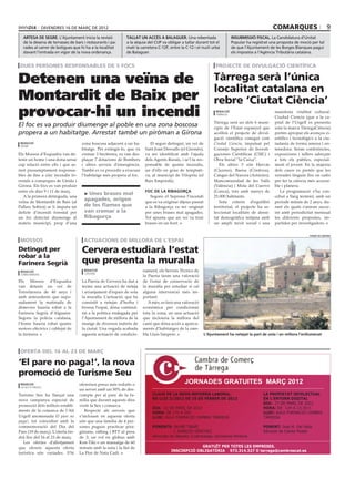 divendres 16 de març de 2012                                                                                                        comarques                         9
  artesa de segre. L’Ajuntament inicia la revisió            tallat un accés a balaguer. Una rebentada                        insubmissió fiscal. La Candidatura d’Unitat
  de la desena de terrasses de bars i restaurants i pa-      a la sèquia del CUP va obligar a tallar durant tot el            Popular ha registrat una proposta de moció per tal
  rades al carrer de botigues que hi ha a la localitat       matí la carretera C-12F, entre la C-12 i el nucli urbà           de que l’Ajuntament de les Borges Blanques pagui
  davant l’entrada en vigor de la nova ordenança.            de Balaguer.                                                     els impostos a l’Agència Tributària catalana.


dues persones responsables de 5 focs                                                                               projecte de divulgació científica


Detenen una veïna de                                                                                              Tàrrega serà l’única
                                                                                                                  localitat catalana en
Montardit de Baix per                                                                                             rebre ‘Ciutat Ciència’
provocar-hi un incendi                                                                                             redacció
                                                                                                                   tàrrega

                                                                                                                  Tàrrega serà un dels 6 muni-
                                                                                                                                                     manifesta vitalitat cultural.
                                                                                                                                                     Ciudad Ciencia (que a la ca-
                                                                                                                                                     pital de l’Urgell es presenta
El foc es va produir diumenge al poble en una zona boscosa                                                        cipis de l’Estat espanyol que      sota la marca TàrregaCiència)
propera a un habitatge. Arrestat també un piròman a Girona                                                        acollirà el projecte de divul-     pretén apropar els avenços ci-
                                                                                                                  gació científica conegut com       entífics i tecnològics a la ciu-
 redacció                           zona boscosa adjacent a un ha-         El segon detingut, un veí de           Ciudad Ciencia, impulsat pel       tadania de forma amena i en-
 tremp
                                    bitatge. Per extingir-lo, que va    Sant Joan Desvalls (el Gironès),          Consejo Superior de Investi-       tenedora. Seran conferències,
Els Mossos d’Esquadra van de-       cremar 3 hectèrees, es van des-     va ser identificat amb l’ajuda            gaciones Científicas (CSIC) i      exposicions i tallers adreçats
tenir un home i una dona sense      plaçar 7 dotacions de Bombers       dels Agents Rurals, i se’l fa res-        Obra Social “la Caixa”.            a tots els públics, especial-
cap relació entre ells i que se-    i altres serveis d’emergència.      ponsable de quatre incendis,                 Els altres 5 són Hervás         ment el jovent. En la majoria
rien presumptament responsa-        També es va procedir a evacuar      un d’ells en grau de temptati-            (Càceres), Baena (Còrdova),        dels casos es pretén que les
bles de fins a cinc incendis fo-    l’habitatge més propera al foc.     va, al municipi de Vilopriu (el           Cangas del Narcea (Astúries),      xerrades tinguin lloc en cafès
restals a comarques de Lleida i                                         Baix Empordà).                            Mancomunidad de les Valls          per fer la ciència més accessi-
Girona. Els focs es van produir                                                                                   (València) i Mota del Cuervo       ble i planera.
entre els dies 9 i 11 de març.                                          Foc de la ribagorça                       (Conca), tots amb menys de            La programació s’ha con-
                                      Unes brases mal
   A la primera detinguda, una                                             Segons el Seprona l’incendi            25.000 habitants.                  cebut a llarg termini, amb un
veïna de Montardit de Baix (al
                                     apagades, origen                   que es va originar dijous passat             Sota criteris d’equilibri       període mínim de 2 anys, du-
Pallars Sobirà) se li imputa un      de les flames que                  a la Ribagorça va ser originat            territorial, el projecte ha se-    rant els quals s’aniran succe-
delicte d’incendi forestal per       van cremar a la                    per unes brases mal apagades.             leccionat localitats de densi-     int amb periodicitat mensual
un foc detectat diumenge al          Ribagorça                          Tot apunta que un veí va tirar            tat demogràfica mitjana amb        les diferents propostes, im-
mateix municipi, prop d’una                                             brases en un hort.                        un ampli teixit social i una       partides per investigadors.


                                                                                                                                                                         paeria de cervera

 mossos                              actuacions de millora de l’espai
Detingut per                        Cervera estudiarà l’estat
robar a la
Farinera Segrià                     que presenta la muralla
 redacció                            redacció                          nament, els Serveis Tècnics de
                                     cervera
 torrefarrera
                                                                       la Paeria faran una valoració
Els Mossos d’Esquadra               La Paeria de Cervera ha dut a      de l’estat de conservació de
van detenir un veí de               terme una actuació de neteja       la muralla per estudiar si cal
Torrefarrera de 40 anys i           i arranjament d’espais de sota     alguna intervenció més im-
amb antecedents que supo-           la muralla. L’actuació, que ha     portant.
sadament la matinada de             consistit a netejar d’herba i         A més, es farà una valoració
dimecres hauria robat a la          brossa l’espai, dóna continuï-     econòmica per condicionar
Farinera Segrià d’Alguaire.         tat a la política endegada per     tota la zona, en una actuació
Segons la policia catalana,         l’Ajuntament de millora de la      que inclouria la millora del
l’home hauria robat quatre          imatge de diversos indrets de      camí que dóna accés a aparca-
motors elèctrics i cablejat de      la ciutat. Una vegada acabada      ments d’habitatges de la ram-
la farinera.                        aquesta actuació de condicio-      bla Lluís Sanpere.                    L’Ajuntament ha netejat la part de sota i en millora l’enllumenat



 oferta del 16 al 23 de març

‘El pare no paga!’, la nova
promoció de Turisme Seu
 redacció                          ofereixen preus més reduïts o                               JORNADES GRATUITES MARÇ 2012
 la seu d’urgell
                                   un servei amb un 50% de des-
Turisme Seu ha llançat una         compte per al pare de la fa-             CLAUS DE LA NOVA REFORMA LABORAL.                                  LA PROPIETAT INTELECTUAL
nova campanya especial de          mília que durant aquests dies            RD LLEI 3/2012 DE 10 DE FEBRER DE 2012                             EN L’ENTORN DIGITAL
                                                                                                                                               DIA: 27 DE MARÇ DE 2012
promoció dels millors establi-     visiti la Seu i comarca.
                                                                            DIA: 21 DE MARÇ DE 2012                                            HORA: DE 12H A 13:30 h
ments de la comarca de l’Alt          Respecte als serveis que              HORA: DE 17h A 20h                                                 LLOC: AULA FORMACIÓ CAMBRA
Urgell anomenada El pare no        s’inclouen en aquesta oferta             LLOC: AULA FORMACIÓ CAMBRA TÀRREGA                                 TÀRREGA
paga!, tot coincidint amb la       són que una família de 4 per-
commemoració del Dia del           sones puguin practicar pira-             PONENTS: JAUME TRAVÉ                                               PONENT: Jose M. Del Valle
Pare (19 de març). L’oferta tin-   güisme, ràfting i BTT al preu                       J. IGNACIO DÉNCHEZ                                      Advocat de Clarke Modet
drà lloc del 16 al 23 de març.     de 3; un vol en globus amb               Advocats de Despatx Cuatrecases, Gonzalves Pererira
   Les ofertes d’allotjament       Kon-Tiki o un massatge de 60
que ofereix aquesta oferta         minuts amb la nata i la llet de                                  GRATUÏT PER TOTES LES EMPRESES.
                                                                                       INSCIRPCIÓ OBLIGATÒRIA 973.314.327 O tarrega@cambrescat.es
turística són variades. S’hi       La Flor de Nata Cadí.
 