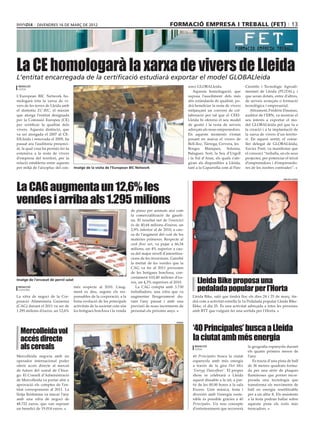 divendres 16 DE març DE 2012                                                          formació empresa i treball (fet) 13




La CE homologarà la xarxa de vivers de Lleida
L’entitat encarregada de la certificació estudiarà exportar el model GLOBALleida
 redacció                                                                                                      sorci GLOBALleida.                   Científic i Tecnològic Agroali-
 lleida
                                                                                                                  Aquesta homologació, que          mentari de Lleida (PCiTAL), i
L’European BIC Network ho-                                                                                     suposa l’assoliment dels més         que seran dotats, entre d’altres,
mologarà tota la xarxa de vi-                                                                                  alts estàndards de qualitat, po-     de serveis avançats o formació
vers de les terres de Lleida amb                                                                               drà beneficiar la resta de vivers    tecnològica i empresarial.
el distintiu EC-BIC, el màxim                                                                                  mitjançant un conveni de col·           Altrament, Frédéric Daumas,
que atorga l’entitat designada                                                                                 laboració per tal que el CEEI-       auditor de l’EBN, va mostrar el
per la Comissió Europea (CE)                                                                                   Lleida hi ofereixi el seu model      seu interès a exportar el mo-
per certificar la qualitat dels                                                                                de gestió i la resta de serveis      del GLOBALleida pel que fa a
vivers. Aquesta distinció, que                                                                                 adreçats als nous emprenedors.       la creació i a la implantació de
va ser atorgada el 2007 al CE-                                                                                 En aquests moments s’estan           la xarxa de vivers d’un territo-
EILleida i renovada el 2009, ha                                                                                posant en marxa el vivers de         ri. En aquest sentit, el conse-
passat ara l’auditoria presenci-                                                                               Bell-lloc, Tàrrega, Cervera, les     ller delegat de GLOBALleida,
al, la qual cosa ha permès fer-la                                                                              Borges Blanques, Solsona,            Xavier Pont, va manifestar que
extensiva a la resta de vivers                                                                                 Balaguer, Sort, la Seu d’Urgell      el consorci “treballa, en els seus
d’empresa del territori, per la                                                                                i la Val d’Aran, els quals s’afe-    projectes, per potenciar el teixit
relació establerta entre aquests                                                                               giran als disponibles a Lleida,      d’emprenedors i d’emprenedo-
per mitjà de l’aixopluc del con-      Imatge de la visita de l’European BIC Network                            tant a la Caparrella com al Parc     res de les nostres contrades”.




La CAG augmenta un 12,6% les
                                                                                                                                                                            fira de lleida




vendes i arriba als 1.295 milions
                                                                          de pinso per animals així com
                                                                          la comercialització de gasoli-
                                                                          na. El resultat net de l’exercici
                                                                          és de 40,64 milions d’euros, un
                                                                          2,9% inferior al de 2010, a cau-
                                                                          sa de l’augment del cost de les
                                                                          matèries primeres. Respecte al
                                                                          cash flow net, va pujar a 66,54
                                                                          milions, un 4% superior a cau-
                                                                          sa del major nivell d’amortitza-
                                                                          cions de les inversions. Gairebé
                                                                          la meitat de les vendes que la
                                                                          CAG va fer al 2011 provenen
                                                                          de les botigues bonÀrea, con-

                                                                                                                    Lleida Bike proposa una
                                                                          cretament 610,40 milions d’eu-
Imatge de l’envasat de pernil salat
                                                                          ros, un 4,3% superiors al 2010.
 redacció
 guissona
                                      més respecte al 2010. L’aug-
                                      ment es deu, segons els res-
                                                                             La CAG compta amb 3.730
                                                                          treballadors; una xifra que va            pedalada popular per l’Horta
La xifra de negoci de la Cor-         ponsables de la corporació, a la    augmentar lleugerament du-             Lleida Bike, saló que tindrà lloc els dies 24 i 25 de març, tin-
poració Alimentaria Guissona          bona evolució de les principals     rant l’any passat i amb una            drà com a activitat estrella la 1a Pedalada popular Lleida Bike-
(CAG) durant el 2011 va ser de        activitats de la societat com són   previsió de nous increments de         Ekke, el dia 25. És una activitat adreçada a totes les persones
1.295 milions d’euros, un 12,6%       les botigues bonÀrea i la venda     personal els pròxims anys.             amb BTT que vulguin fer una sortida per l’Horta.




                                                                                                                 ‘40 Principales’ busca a Lleida
                                                                                                      paeria




  Mercolleida vol
  accés directe                                                                                                  la ciutat amb més energia
  als cereals                                                                                                      redacció
                                                                                                                   lleida
                                                                                                                                                     la geografia espanyola durant
                                                                                                                                                     els quatre primers mesos de
Mercolleida negocia amb un                                                                                       40 Principales busca la ciutat      l’any.
operador internacional poder                                                                                     espanyola amb més energia              Es tracta d’una pista de ball
oferir accés directe al mercat                                                                                   a través de la gira Hot Mix         de 36 metres quadrats forma-
de futurs del cereal de Chica-                                                                                   ‘Energy Dancefloor’. El proper      da per una sèrie de plaques
go. El Consell d’Administració                                                                                   show se celebrarà a Lleida          lluminoses que porten incor-
de Mercolleida va portar ahir a                                                                                  aquest dissabte a la nit, a par-    porada una tecnologia que
aprovació els comptes de l’en-                                                                                   tir de les 00.00 hores a la sala    transforma els moviments de
titat corresponents al 2011. La                                                                                  Excess. Unir música, festa i        ball en energia reutilitzable
llotja lleidatana va tancar l’any                                                                                diversió amb l’energia soste-       per a un altre fi. Els assistents
amb una xifra de negoci de                                                                                       nible és possible gràcies a 40      a la festa podran ballar sobre
48.722 euros, que van suposar                                                                                    Principales. Un nou concepte        aquesta pista els èxits més
un benefici de 19.014 euros.                                                                                     d’entreteniment que recorrerà       trencadors.
 