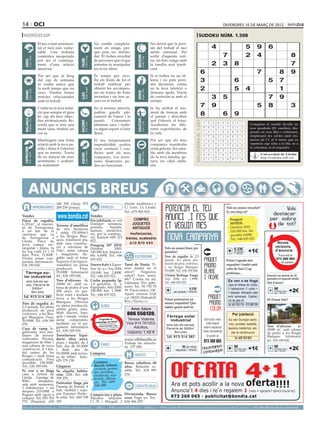 14 oci                                                                                                                                                                                                                                                                     divendres 16 de març de 2012

 horòscop                                                                                                                                                                                                                                     sudoku núm. 1.508
                                     El teu costat sentimen-                                                 No confiïs completa-                                                        No deixis que la pres-
                                     tal et farà més vulne-                                                  ment en ningú, per-                                                         sió del treball et faci                                                4                                   5       9      6
                                     rable. Una trobada                                                      què pots ser defrau-                                                        sentir estressat. Per
                                     romàntica inesperada                                                    dat. Et trobes envoltat                                                     sortir d’aquesta ruti-                                                            7                        2       4                          8




                                                                                                                                                            BESSONS
          21 març - 20 abril




                                                                                    21 abril - 21 maig




                                                                                                                                                                   22 maig - 21 juny
                                     pot ser el comença-                                                     de persones que el que                                                      na, un bon viatge amb




                                                                              TAURE
  ÀRIES




                                     ment d’una relació                                                      intenten és manipular                                                       la família serà tonifi-                                                2          3         8                                                 7
                                     amorosa.                                                                les teves idees.                                                            cant.
                                                                                                                                                                                                                                                   6                                                        7                8         9
                                     Pot ser que al llarg                                                    És temps per reco-                                                          Si et trobes en un di-
                                     del cap de setmana                                                      llir els fruits de tot el                                                   lema i no pots pren-                                      3                                 6                             5         7
                                     et visitin amics que                                                    treball realitzat per                                                       dre decisions, confia
                                     fa molt temps que no
                                                                                    24 juliol - 23 agost
                                                                                                             obtenir les recompen-                                                       en la teva intuïció o                                     2                                 5              4                        1
          22 juny - 23 juliol




                                                                                                                                                                   24 agost - 23 set.
  CRANC




                                     veus. Tindràs bones                                                     ses en forma de bons                                                        demana ajuda. Tracta




                                                                                                                                                            VERGE
                                                                              LLEÓ


                                     notícies relacionades                                                   incentius i un bon as-                                                      de controlar-te amb el                                           3 5                                        7                       9
                                     amb el treball.                                                         cens en el treball.                                                         menjar.

                                     Confia en la teva intuï-                                                En el terreny amorós,                                                       Ja ha arribat el mo-
                                                                                                                                                                                                                                                   7 9                                     5 8
                                                                                                                                                                                                                                                   Artiﬁcial Intelligence Research Group. University of Lleida
                                                                                                                                                                                                                                                                                                                                       3
                                     ció que sempre et guia                                                  podràs gaudir ple-                                                          ment de trencar amb
                                     bé cap als teus objec-                                                  nament de l’amor i la                                                       el passat i descobrir
                                                                                                                                                                                                                                                   8                6 9
                                                                                                                                                                                                                                                             Solution #0 [13/03/2012]                    Solution #1 [13/03/2012]
  BALANÇA




                                                                                                                                                            SAGITARI
          24 setembre - 23 oct.




                                     tius professionals. Re-                                                 passió.    Consumeix                                                        què t’ofereix el futur.




                                                                                                                                                                                                                                    Solucions n. 1.507
                                                                              ESCORPÍ




                                                                                                                                                                   23 nov. - 21 des.
                                                                                    24 oct. - 22 nov.




                                     corda que si tens una                                                   aliments sans i realit-                                                     Assaboreix les dife-                                            1    2 3 6 8 9 5 4                 7         1 5 7 2 3 4 9 dividit en
                                                                                                                                                                                                                                                                                                     Completa el taulell      6 8
                                     ment sana, tindràs un                                                   za algun esport a l’aire                                                    rents experiències de                                           9    6 8 5 4 7 3 1                 2        nou 9 6 1 8(81 caselles), dis-
                                                                                                                                                                                                                                                                                                      2 quadrats 5 3 7 4
                                     cos sa.                                                                 lliure.                                                                     la vida.                                                        7    4 5 1 3 2 6 9                 8        posats en nou files i columnes,
                                                                                                                                                                                                                                                                                                      4 3 8 6 7 9 5 1 2
                                                                                                                                                                                                                                                         5    7 9 2 1 6 8 3                 4        emplenant 9 les cel.les amb nú-
                                                                                                                                                                                                                                                                                                      5 4 3         6 2 7 8 1
                                     Mantinguis una bona                                                     El teu temperament                                                          Pot ser que els teus                                                                                        meros de l’1 al 9 sense que es
                                                                                                                                                                                                                                                         2    8 6 3 9 4 7 5                 1         6 8 2 5 1 7 4 9 3
                                     relació amb la teva pa-                                                 impredictible podria                                                        companys manifestin                                                                                         repeteixi cap xifra a la fila, ni a
                                                                                                                                                                                                                                                         4    3 1 8 7 5 2 6                 9         9 7 1 8 4 3 6 2 5
                                     rella i dóna-li l’atenció                                               crear confusió i con-                                                       certa gelosia. Ser ama-                                                                                     la columna, ni al requadre.
 CAPRICORN




                                                                                                                                                                                                                                                         6    5 7 9 2 1 4 8                 3         3 6 4 7 2 1 8 5 9
                                     que es mereix. Tracta                                                   flictes amb els teus                                                        ble amb els membres
                                                                                    21 gener - 19 febrer




                                                                                                                                                                   20 febrer - 20 març
         22 des. - 20 gener




                                                                                                                                                                                                                                                                                                      8 1 Universitat 2 4 7
                                                                                                                                                                                                                                                                                                              9 3 5 6 de Lleida
                                                                              AQUARI




                                                                                                                                                                                                                                                         8    9 4 7 6 3 1 2                 5
                                                                                                                                                            PEIXOS



                                     de no danyar els seus                                                   companys. Les inver-                                                        de la teva família, ge-
                                                                                                                                                                                                                                                         3    1 2 4 5 8 9 7                 6         7 2 http://sudoku.udl.cat
                                                                                                                                                                                                                                                                                                              5 4 9 8 1 3 6
                                     sentiments o acabarí-                                                   sions financeres po-                                                        nera un càlid ambi-
                                     eu malament.                                                            den no funcionar.                                                           ent.
                                                                                                                                                                                                                                                             Solution #2 [13/03/2012]      Solution #3 [13/03/2012]
                                                                                                                                                                                                                                                         3    8 7 2 4 6 9 1 5             8 1 9 2 4 6 7 3                              5
                                                                                                                                                                                                                                                         5    1 4 9 7 8 2 6 3             3 6 7 8 1 5 4 9                              2



        ANUNCIS BREUS
                                                                                                                                                                                                                                                         9    6 2 3 5 1 8 4 7             5 4 2 7 9 3 1 6                              8
                                                                                                                                                                                                                                                         1    7 5 6 9 2 3 8 4             6 5 4 1 8 9 2 7                              3
                                                                                                                                                                                                                                                         4    9 3 5 8 7 1 2 6             7 9 3 4 5 2 8 1                              6
                                                                                                                                                                                                                                                         8    2 6 4 1 3 7 5 9             1 2 8 3 6 7 5 4                              9
                                                                                                                                                                                                                                                         6    3 9 1 2 5 4 7 8             2 7 5 9 3 4 6 8                              1
                                                  140 250 (Ana), 973                                                                          (frente Auditorio) y                                                                                       7    4 1 8 6 9 5 3 2             9 8 6 5 7 1 3 2                              4
                                  IMMOBILIÀRIES 289 239 (Josep).                                                  VEHICLES                    C/ Unió, 13, Lleida.
                                                                                                                                                                                                                                                         2    5 8 7 3 Vols6un9 1 ressaltat? 1 6 2 8 9 5
                                                                                                                                                                                                                                                                            4      anunci
                                                                                                                                                                                                                                                                                          4 3                                          7
                                                                                                                                              Tel.: 675 883 815.                                                                                                            Es veu força oi?
Vendes                                                                                                     Vendes
Finca de regadiu,                                                                                          Per jubilació, es ven                       COMPRO                                                                                                                   Peugeot
                                                                                                           Dumper seminou,                            JUGUETES                                                                                                                  307HDI.




                                                                                                                                                                                                                                                                                                                  
6.321m2, al munici-                               Terreny d’ametllers
pi de Torregrossa,                                                                                         puntals,     bastida,                      ANTIGUOS                                                                                                                  Octubre 2005.
                                                  de tres hectàrees                                        taulons metàl·lics,
a un km de la                                     i mitja (35.000m2)                                                                                                                                                                                                            145.000 km. Im-
carretera que va                                                                                           etc. per la construc-                     muñecos/as,                                                                                                                pecable 4.600€.
de Torregrossa a                                  a les Borges Blan-                                       ció. Ramon: 609 323
                                                  ques, totalment pla,                                                                            trenes, scalextric                                                                                                            Tel.: 646 655 022
Lleida. Finca de                                                                                           822.
                                                  amb una construc-                                                                                    610 870 443                                                                                                                                                       Noves
terra campa, rec-                                                                                          Peugeog 307 HDI.
tangular i plana, hi                              ció a reformar de                                                                                                                               Vols un anunci bàsic per                                                                                              versions
                                                                                                           Octubre         2005.                                                                                                                         
ha reg cada 12 i 15                               70m2, entre cabana                                       145.000 km. Impeca-                                                                    paraules?                                                                     0.33€
                                                                                                                                                                                                                                                                                 per paraula        +1€                 d’anuncis
dies. Preu: 15.000€.                              i magatzem. Re-                                          ble. 4.600€. Tel.: 646
                                                                                                                                                                                                                                                                                    + 18%IVA
                                                                                                                                                                                                                                                                                                                          Truca ara al
                                                  gable amb el futur                                                                                      ESOTERISME                              Tros de regadiu de 2,5
Visites sense com-                                                                                         655 022.                                                                               jornals. En plena pro-                                                                                                 973 260 065 i
promís. Informació.:                              Segarra-Garrigues.                                                                                                                                                                                                        Potser t’agrada més
                                                                                                                                                                                                  ducció de pera conference,                                                                                                 en parlem
636 189 656.                                      Ametllers en plena                                       Daewo Kalo 1.2 gaso- Tarot de Nuria. Ti-                                                                                                                         requadrat i també amb
                                                  producció.       Preu:                                   lina. 5p. a.c. Any 2004. enes dudas en el                                              a les Borges Blanques.                                                    color de fons? Cap
                                                                                                                                                                                                  30.000€. Tel.: 636 189 656.
  Tàrrega so-                                     35.000€. Informació                                      120.000 km. 2.400€. amor?        Negocios,                                                                                                                       problema...
 lar industrial                                   tel.: 636 189 656.                                       Tel.: 646 655 022.                 salud? Eres sensi-                                  Citröen Berlingo Furgo.                                                                                         Insereix un màxim de 10
                                                                                                                                              ble? Confía en mí.                                  Any 2004. a.a. 1.999€.                                                                                          paraules en aquesta moda-
   amb tots els ser-                              Tros d’oliveres de                                       Coche pequeño 3p.                                                                                                                                                   Es ven o es lloga
                                                                                                           1.4 gasolina. A. a.                Llámame (No gabi-                                   Tel.: 646 655 022.                                                                                              litat d’anunci
   veis. Parcel·la de                             18000 m2, amb ca-                                                                                                                                                                                                            casa en Artesa de Lleida.
                                                                                                                                              nete). Tel.: 93 710 78
        5000m2.
       Bon preu
                                                  bana de pedra d’uns
                                                  200 anys, en per-
                                                  fecte estat i teulada
                                                                                                           Equipado. Año 2000.
                                                                                                           100.000 km. 1.300€.
                                                                                                           Tel.: 646 655 022.
                                                                                                                                              59. Precio único: 15€.
                                                                                                                                              Apart. correos 1126
                                                                                                                                                                                                                         0.33€
                                                                                                                                                                                                          per paraula + 18%IVA                                                3 habitacions (1 suite) +
                                                                                                                                                                                                                                                                               1 despatx. Menjador-sala
                                                                                                                                                                                                                                                                               amb xemeneia. Calefac-
                                                                                                                                                                                                                                                                                                                    9€ requa-
                                                                                                                                                                                                                                                                                                                     per mòdul
                                                                                                                                                                                                                                                                                                                       drat + 18%IVA
                                                                                                                                                                                                                                                                                                                                       +2€
 Tel. 973 314 387                                 nova, a les Borges                                                                          c.p. 08203 (Sabadell/
                                                                                                                                                                                                  Potser prefereixes un                                                        ció de gas-oil.                    Hi Posem foto?
                                                  Blanques. Oliveres                                                                          Bcn.) Nuria.c.s.
Tros de regadiu de                                                                                                                                                                                anunci requadrat? Que                                                        Tel. 655 703 770 - 973 289 239
2,5 jornals. En plena                             en plena producció,                                             ALTRES                                                                          també queda molt bé
producció de pera                                 arbres grans, pins.                                                                                  Amor, futuro
conference, a les Bor-                            Molt discret, tran-
                                                  quil i solejat, visites
                                                                                                                                                  806 556139.                                      Tàrrega solar
                                                                                                                                                                                                                                                                                   Per jubilació
ges Blanques. Preu:
30.000€. Tel.: 636 189                            sense compromís,                                               T’agrada el                       Teresa Vidente.                                   industrial                                           Sol·licita més       Es ven Dumper semi-
                                                                                                              patinatge en línia?
656.                                              facilitats en el pa-                                           Entra ara mateix a               Visa 914 761003.                                 amb tots els serveis.
                                                                                                                                                                                                                                                           informació           nou, puntals, bastida,
                                                  gament. Informació                                            rollerslleida.com
                                                                                                                                                      Adultos,                                                                                           sobre aquesta                                            Tros d’oliveres    de
Casa de camp le-                                                                                                 o busca’ns al facebook                                                            Parcel·la de 5000m2.                                                        taulons metàl·lics, etc.           18000 m2, amb cabana
galitzada, tres hec-                              tel.: 636 189 656.                                                 serà genial!!!
                                                                                                                                                                                                                                                         nova campanya
                                                                                                                                                  máximo 1,49 €                                         Bon preu                                                                  per la construcció              de pedra a les Borges
tàrees de terreny                                 Torrefarrera liqui-                                                                                                                              Tel. 973 314 387                                         trucant al                                            Blanques. Informació
cultivades. Piscina,                              dació obra nova,                                                                            www.sibilasofia.es                                                                                                                     Tel. 609 323 822
                                                                                                                                                                                                                                                          973 260 065                                             tel.: 636 189 656.
magatzem de 60m2 i                                pisos i dúplex de 2                                                                         Trabaja las emocio-
una cabana de nova                                                                                                VARIS                                                                                                                                             m
                                                                                                                                                                                                                                                         Hocombineuis
                                                  hab. des de 83.000€
construcció. A 1 km.                              i 3hab. des de
                                                                                                                                              ne 137 040.                                                      9€ per mòdul
                                                                                                                                                                                                                                                                                9€ requa- +1€                      9€ requa-         +2€
                                                                                                                                                                                                                                                             tuvulg
                                                                                                                                                                                                                                                                                 per mòdul                           per mòdul
                                                                                                                                                                                                           requadrat + 18%IVA
del centre de les                                 93.0000€ amb terras-                                     Compres                                                                                                                                       com                        drat + 18%IVA                      drat + 18%IVA

Borges i molt bona                                sa de 100m2. Info.:
                                                                                                                                                          AMISTATS
comunicació. Preu                                 629 379 158.
increïble: 158.000€.                                                                                         Compro                           Busco caballero 60
Tel.: 636 189 656.                                Lloguers                                                   discos, tebeos,                  años. Relación es-
                                                                                                             cromos, posta-                   table. Tel.: 634 995
Es ven o es lloga                                 Se alquila habita-                                         les, novelas,
casa a Artesa de                                  ción. 120€. Tel.: 646                                      muñecas, sca-                    270.
Lleida. Garatge de                                399 270.                                                   lextric, libros,
80m2,      menjador-                                                                                         etc. Tel.: 669
sala amb xemeneia,                                Particular lloga pis
                                                  Passeig de Ronda. 4                                        548 488
                                                                                                   CONTACTES/RELAX
3 habitacions + un
despatx. 210.000€ o                               hab, moblat i equi-
lloguer amb opció a                               pat. Exterior. Perfec- Compro oro y plata. Divorciada. Busco
compra. Tel: 655 703                              te estat. Tel.: 669 708 Máxima   tasación. sexo. Pago yo. Tel.:
770 (Paquita); 630                                397.                    C/ Pi i Margall, 2 636 366 297.
preu per paraules                         (paraula → 0.33 €/dia   mínim   5   paraules                      ● 1 Mòdul → 9 €/dia           màxim   25   paraules    ● 2 Mòduls → 17 €/dia               màxim   50   paraules)   ●     per anunciar-se en aquesta secció, truqui al                      973 260 065 de dilluns a divendres
 