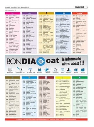 divendres 16 de març de 2012                                                                                                                televisió 15
PROGRAMACIÓ


06.00	 Noticias 24 horas.           06.00	 TVE es música.              06.00	   Notícies 3/24.                06.00	   Videoclips catalans         07.00	 El zapping de Surfe-
06.30	 Telediario      matinal.     06.30	 That’s English.             08.00	   Els matins.                   06.10	   Documentals. (ST)                   ros.
       (ST)                         07.00	 Grandes documenta-          13.20	   El gran dictat. (ST)          11.00	   60 minuts. (ST)             07.30	 Top gear.
                                           les.                        14.00	   Telenotícies       comar-     12.00	   Òpera en texans. (ST)
09.00	 Los desayunos de                                                                                                                            09.40	 Alerta Cobra. (ST)
                                    09.00	 Pueblo de Dios.                      ques.                         12.30	   No t’ho perdis.
       TVE.                                                            14.20	   El medi ambient. (ST)                                              12.30	 Las mañanas de Cua-
                                    09.30	 Aquí hay trabajo.                                                  13.00	   L’aventura de Jeff Cor-
10.15	 La mañana de La 1.                                              14.30	   Telenotícies migdia.                                                       tro.
                                                                                                                       win. (ST)
                                    10.00	 UNED.                                (ST)                                                               14.00	 Noticias Cuatro. (ST)
       (ST)                                                                                                   13.45	   Safaris per la natura.
                                    11.00	 Grandes documenta-          15.40	   Cuines. (ST)                                                       14.50	 Deportes Cuatro. (ST)
14.00	 L’informatiu.                                                                                                   (ST)
                                           les.                        15.50	   La Riera. (ST) (N)                                                 15.45	 Castle.
14.30	 Corazón.                                                                                               14.40	   Vida: el rodatge. (ST)
                                    12.00	 Para todos La 2.            16.40	   Divendres. (ST)               15.00	   Trasllats colossals.        	       Un     asesinato   entre
15.00	 Telediario.                  13.40	 En portada.                 18.30	   Julie Lescaut. (ST)           15.45	   El beagle: el futur de              plumas.
16.05	 El tiempo.                   14.25	 Zoom net.                   20.15	   Esport club. (ST)                      les espècies. (ST)          	       Cuando la rama se
16.15	 Amar en tiempos re-          14.40	 Docufilia.                  20.35	   Espai terra. (ST)             16.40	   Tresors del món. (ST)
                                                                       21.00	   Telenotícies       vespre.                                                 rompe.
       vueltos.                     15.35	 Saber y ganar. (ST)                                                17.00	   Com funcionen les co-
                                                                                (ST)                                                               	       Fin de semana de vampi-
17.05	 Cielo rojo.                  16.05	 Documentals.                                                                ses. (ST)
                                                                       21.50	   Zona zàping.                                                               ros.
18.30	 La casa de al lado.          17.55	 Jara y sedal.                                                      17.45	   Quèquicom. (ST)
                                                                       22.15	   La gran pel·lícula. (ST)                                           18.30	 NCIS: Los Angeles.
19.30	 +Gente. (ST)                 18.25	 El escarabajo verde.                 (N)                           18.30	   Els 60 animals més pe-
                                                                                                                       rillosos del món. (ST)      	       Fama.
21.00	 Telediario 2.                18.55	 Biodiario.                  	        La nit és nostra. Amb
                                    19.00	 La sala.                                                           19.30	   Euskal Herria: la mira-     	       Hallado.
22.05	 El tiempo.                                                               Joaquin Phoenix, Mark
                                    19.30	 Para todos La 2.                     Wahlberg,           Robert             da màgica. (ST)             20.00	 Noticias Cuatro. (ST)
22.15	 La hora de José Mota.                                                                                  20.10	   L’Àsia culinària. (ST)
                                    20.00	 L’informatiu.                        Duvall, Eva Mendes.                                                20.45	 Deportes Cuatro.
23.35	 Pel·lícula.                                                                                            21.00	   Cuines.                     21.30 	 Hermano mayor.
                                    20.30	 Moments.                    00.20	   Pel·lícula. (ST)
	      Training day. Amb Den-                                          	        El col·leccionista d’ossos.   21.10	   La Riera. (ST) (N)          23.45	 Callejeros.	
                                    21.00	 Docufilia.
       zel Washington, Ethan                                                    Amb Denzel Washing-           21.45	   Fotografies. (ST)
                                    21.50	 La suerte en tus ma-                                                                                    	       El príncipe.
       Hawke, Scott Glenn.                                                      ton, Angelina Jolie,          22.10	   Thalassa. (ST)
                                           nos.                                                                                                    00.30	 Sex academy.
01.30	 Ley y orden: unidad de                                                   Queen Latifah, Michael        22.55	   Millennium. (ST)
                                    22.10	 El documental de La 2.                                             23.55	   El documental.              02.00	 NBA.
                                                                                Rooker.
       víctimas especiales.         23.40	 La 2 noticias.                                                                                          	       Memphis-Toronto.
                                                                       02.10	   Ventdelplà. (ST)              01.10	   Explorant els deserts.
02.05	 La noche en 24 h.            00.00	 Somos cortos.               03.00	   Jazz a l’estudi.                       (ST)                        05.00	 Pánico indiscreto.
03.45	 TVE es música.               00.30	 Metrópolis.                 05.00	   Notícies 3/24.                01.40	   Fotografies. (ST)           06.00	 Shopping.




 BONDIA                                                                                 cat                                   la informació
                                                                                                                              al teu abast !!!
                                                                                                                              23
                      Apunts d’Or




06.30	 Informativos Telecin-        06.15	 Noticias de la mañana.      07.00	   Cafeïna.                      07.00	 laSexta en concierto.         06.50	 8 de 8.
       co.                          09.00	 Espejo público.             08.00	   Club Banyetes.                08.15	 Este es mi barrio. (ST)       07.20	 Catalunya blues.
                                    12.15	 Karlos Arguiñano en         08.15	   Notícies vespre.                                                   07.50	 Resum 8 al dia.
09.00	 El programa de Ana                                              09.00	   Lleida al dia.                09.15	 Crímenes imperfectos.
                                           tu cocina. (ST)
       Rosa.                                                           10.30	   Televenda.                             (ST)                        08.50	 Televenda.
                                    12.45	 La ruleta de la suerte.
	      Magazine conduït per                (ST)                        11.00	   Cafeïna.                      11.30	 Crímenes imperfectos:         10.50	 Resum 8 al dia.
       Ana Rosa Quintana.           14.00	 Los Simpson. (ST)           12.00	   Al pot petit.                                                      11.50	 Diagnòstic assassinat.
                                                                                                                       ricos y famosos. (ST)
                                    	      Kiss kiss bang Bangalore.   12.30	   Fins diumenge.                                                     12.40	 Inspector Wolff.
12.45	 Mujeres y hombres y                                             13.00	   Pinzellades d’art.            12.30	 Al rojo vivo.
                                    	      El enemigo de Homer.                                                                                    13.25	 Arucitys.
       viceversa.                                                      13.15	   Freaky.                       	        Espai presentat per An-
                                    15.00	 Antena 3 Noticias 1.                                                                                    15.50	 Inspector Wolff.
14.30	 De buena ley.                15.40	 Deportes.                   13.30	   Gaudeix la festa.
                                                                                                                       tonio G. Ferreras.          16.40	 Diagnòstic assassinat.
15.00	 Informativos Telecin-        16.00	 Tu tiempo con Roberto       14.00	   Notícies migdia.
                                                                       14.45	   Aran TV.                      13.55	 laSexta/noticias. (ST)        17.25	 Perry Mason.
       co. (ST)                            Brasero.
                                                                       15.00	   Cafeïna.                      15.00	 laSexta deportes.             19.00	 8 al dia.
15.45	 Sálvame diario.              16.15	 Bandolera. (ST)
                                                                       16.00	   Notícies migdia.              15.30	 El millonario.
                                    17.15	 El secreto de Puente                                                                                    22.00	 Gran cinema.
	      Amb Paz Padilla.                                                16.45	   Territori Catalunya.
                                           Viejo. (ST)                                                        	        Concurs presentat per       	      Escalofrío en la noche.
20.00	 Pasapalabra.                                                    17.00	   Univers.
                                    18.30	 Ahora caigo.                                                                Núria Roca.                        Amb Clint Eastwood,
                                                                       17.30	   Central de neu.
21.00	 Informativos Telecin-        19.45	 Atrapa un millón. (ST)      18.00	   Fanzivid.                     17.05	 Bones.                               Jessica Walter, Donna
       co.                          21.00	 Antena 3 Noticias 2.        18.30	   Club Banyetes.
                                    21.40	 Deportes.                                                          18.00	 Navy:         investigación          Mills, John Larch, Irene
22.00	 Sálvame de luxe.                                                18.45	   Bonus music.
                                    21.45	 El tiempo.                                                                  criminal.                          Hervey.
	      Talk-show     presentat                                         19.00	   Nostranau.
                                    22.00	 Atrapa un millón.           19.30	   Al ras.                                                            23.55	 Cinemetropolis.
                                                                                                              19.55	 laSexta noticias. (ST)
       per Jorge Javier Váz-               (ST)                        19.45	   Aran TV.                                                           	      Una asignatura pendi-
       quez.                        00.30	 Equipo de investiga-                                               20.50	 laSexta meteo.
                                                                       20.00	   Notícies vespre.                                                          ente. Amb Nick Nolte,
02.30	 Locos por ganar.                    ción.                       20.40	   El temps.                     21.00	 laSexta deportes.
                                                                                                                                                          Trevor Morgan, Sonia
                                    	      Millonarios.                20.45	   Podria ser.                   21.30	 Navy:         investigación
03.30	 Más que coches.                                                                                                                                    Feigelson, Rosemarie
                                    02.30	 Adivina quien gana          21.00	   Socarrats.
04.00	 En concierto.                                                                                                   criminal.                          DeWitt.
                                           esta noche.                 21.30	   Lleida al dia.
04.30	 Infocomerciales.             04.00	 Fórmula 1.                  23.00	   Notícies vespre.              02.25	 Astro TV.                     01.20	 Clips.
05.30	 Fusión sonora.               	      Entrenaments lliures.       23.45	   Televenda.                    06.00	 Teletienda.                   02.00	 Directos a tu corazón.


                        (E) Estéreo // (D) Dual // (VOS) Versió original subtitulada // (ST) Subtítol al Teletext // (N) Comentaris per invidents
 