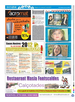 DIvendres 16 de març de 2012
                                                                                                                                                                                                    Avui felicitem tots els AGAPIT




                                                                                                                  F E R
                                                                                                                         FBO
                                                                                                                           B U L L I R     L ’ O L L A

                                                                                                                          ALBERT BATALLA
                                                                                                                          L’Ajuntament de la Seu, un
                                                                                                                          dels que no demanarà crèdits
                                                                                                                     +    a l’Estat per pagar proveïdors.

                                                                                                                          LUIS BÁRCENAS
                                                                                                                          L’Audiència Nacional ordena
                                                                                                                     -    reobrir la causa contra ell,
                                                                                                                          Merino i Galeote pel Gürtel.

                                                          grups de
                                                          pressió
                                                                                                                                                            El Ramon i la Pepita demà celebren
                                                                                                                   Durant la presentació del llibre                                                el seu 50 aniversari de noces
                                                                                                                   Lleida. Cròniques de la trans-
                                                          d’aigua                                                  formació d’una ciutat, que es
cr3ativa.com




                                                                                                                   va fer ahir al vespre a La Llotja,
                                                                                                                   un dels seus autors, Francesc
                                                                                                                   Pané, va arribar força tard. Poc
                                                                                                                   després, quan va ser l’hora del
                                                                                    a partir de



                                                                                   187
                                                                                                                   seu parlament, es va disculpar
                  Consulteu condicions de cada oferta. Preus sense IVA                                             públicament per aquesta demo-
                                                                                                                   ra i la va justificar tot explicant
                           973 260 580                                                                             que li havien dit que tenia un
                           615 800 400                                                  veí
                                                                                                                   minut per llegir i portava des de
                     Av. Prat de la Riba, 18 · Lleida
                                                                                                                   les 5 de la tarda intentant triar
                           www. acromat .cat                                                                       el text que volia narrar...




                                                                                  2012
                                                                                                                                                                                                                                   s!!!


               Cases Nostres
                                                                                                                                                                                            tes felicitats de part dels teus pare
                                                                                                                                                            La Serina avui fa tres anys! Mol




                                                                                                                                            !
                                   TEL.: 672 79 79 90

                Vol llogar el seu pis? Truqui’ns
                Perdemandadelsnostresclients,necessitempisosdelloguer
                       Lloguer                                            500€/mes.
                                                                          Albatàrrec. Casa lloguer 4 hab.,
                                                                                                                 Des de 135.000€
                                                                                                                 Lleida. Dos Pisos junts amb negoci
               Zona Escorxador,                                           terrassa, foc a terra, moblat. 380€/   muntat a punt de funcionar. Zona
               4 hab. dobles, 2 banys, calefac. indiv.                    mes.                                   cèntrica. Preu: 160.000€
               a gas, moblat, exterior, molt lluminós.
               550€/mes. Despeses de                                      Rambla Ferran. Pis 3 hab. Terrassa,    Almacelles. Centre, 5 places de            Demà la Gemma fa 12 anys. Felic
                                                                          calef. central, moblat. 520€/mes.      pàrquing + 5 trasters. Bon preu.                                              itats de part de tota la família!
               comunitat incloses.
                                                                          Calefacció i despeses de               Lleida. Bar en ple funcionament,
               Àger. Magnífica oportunitat pis de 2                       comunitat incloses.                                                               Vols felicitar algú? Envia’ns la foto a agenda@bondia.cat
               hab. a estrenar. 350€/mes.                                                                        cèntric.
                                                                          Plaça Sant. Apartament moblat, 1       Preu a convenir
               Torrefarrera. Pis en lloguer 5 habit.,                     hab. Cuina, menjador, nou. 350€/
               2 menjadors, terrassa, molt cèntric.                                                              Alcarràs. Finca rústica de 1800m2.
                                                                          mes. Despeses de comunitat             Casa per reformar. Preu a
               550€/mes.                                                  incloses.                              convenir.
               Lleida. Pàrquing. Zona AVE                                 Torrefarrera. Cèntric 3 habitacions.   Doctora Castells. 3 habitacions
               Lleida. Pis de 2 habit. Totalment                          450€/mes. Despeses de                  Oportunitat.
               equipat i moblat. Molt cèntric. 475€/                      comunitat incloses.
               mes. Despeses de comunitat                                                                        Av. les Garrigues. 3 habitacions
                                                                          Lleida. Plaça Noguerola. Estudi 1      Oportunitat.
               incloses.                                                  hab. cuina/menjador, moblat, bany,
               Lleida. Apartament 1 hab. Cuina-                           terrassa. 300€/mes. Despeses           Almacelles. Pis 3 habitacions 1 bany,
               menjador moblat. 350€/mes.                                 de comunitat incloses.                 Calefacció, Traster. 80.000€.
               Despeses comunitat incloses.
               Cap Pont. Pis 3 hab. Moblat.                                                                              Traspassos
               Confortable. Ascensor. 400€/mes.                                  Venda                           Oportunitat es traspassa bar,
                                                                                                                 molt cèntric, totalment equipat.
               Zona Universitat. Ideal estudiants,                        Ager. Pisos de 2 i 3 hab. Obra nova.
               4 hab., calef., ascensor, assolellat.                                                             Preu a convenir.




                                                                         Calçotades
               C/ de la font, 7
               Fontscaldes - Valls                                       vine a gaudir de l’autèntica CALÇOTADA al Restaurant Masia Fontscaldes de Valls
               TARRAGONA

               RESERVES: 977612836 / 609319630                                                                                            www.masiafontscaldes.com · informacio@masiafontscaldes.com
 