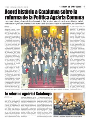 divendres 16 DE març DE 2012                                                                              140 fira de sant josep                               V


Acord històric a Catalunya sobre la
reforma de la Política Agrària Comuna
La comissió de seguiment de la reforma de la PAC assoleix, després de 6 mesos d’intens treball,
consensuar el posicionament davant d’uns canvis estructurals que marcaran el futur comunitari
                                                                                                                                        daam

 redacció
 barcelona / lleida
                                                                                                                                               per poder continuar en la seva
                                                                                                                                               activitat, a més de ser transcen-
Després de 6 mesos d’intens                                                                                                                    dental per a les perspectives
treball, representants de la Ge-                                                                                                               d’una major unitat europea
neralitat, del sector agrari ca-                                                                                                               en un futur immediat. Des de
talà i dels partits polítics, com                                                                                                              principis dels 90 la PAC es tro-
a membres de la comissió de                                                                                                                    ba en un procés de reforma
seguiment de la proposta de de                                                                                                                 contínua, amb l’objectiu d’as-
reforma de la Política Agrària                                                                                                                 solir una agricultura europea
Comuna (PAC), van arribar el                                                                                                                   competitiva, més respectuosa
5 de març a un acord històric                                                                                                                  amb el medi ambient, amb ca-
per a Catalunya: consensuar el                                                                                                                 pacitat de mantenir la vitalitat
posicionament català davant                                                                                                                    del món rural i de respondre a
d’uns canvis estructurals que                                                                                                                  les noves exigències dels con-
marcaran el futur comunitari.                                                                                                                  sumidor pel que fa a la qualitat
    Així, els representants de                                                                                                                 i seguretat dels aliments.
les organitzacions i entitats del                                                                                                                 El procés de diàleg per de-
sector agrari, especialment els                                                                                                                finir la postura catalana sobre
sindicats i les organitzacions                                                                                                                 la PAC s’inicià amb la creació
de cooperatives; dels grups                                                                                                                    de l’esmentada comissió de se-
polítics, i del Departament                                                                                                                    guiment de la reforma, per tal
d’Agricultura, Ramaderia, Pes-                                                                                                                 d’aconseguir un posicionament
ca, Alimentació i Medi Natural                                                                                                                 propi de Catalunya davant la
(DAAM), reunits a la seu del                                                                                                                   proposta, considerada perjudi-
DAAM a Barcelona, van apro-                                                                                                                    cial per als interessos catalans.
var el document que recull el                                                                                                                  Aquesta tasca va finalitzar amb
posicionament de Catalunya i                                                                                                                   l’esmentat acord del 5 de març.
que va ser validat per la Taula                                                                                                                L’endemà, el conseller d’Agri-
de Concertació Agrària.                                                                                                                        cultura, Ramaderia, Pesca, Ali-
    S’ha de tenir en compte que                                                                                                                mentació i Medi Natural, Josep
la PAC és una de les més im-                                                                                                                   Maria Pelegrí, va presentar el
portants polítiques europe-                                                                                                                    document de consens al Go-
es, que al 2011 va absorbir el                                                                                                                 vern català i, posteriorment,
42% del pressupost de la UE.                                                                                                                   el mateix dia, el va sometre a
Una política que afronta ara                                                                                                                   la consideració de la Comissió
un gran reforma decisiva per                                                                                                                   d’Agricultura, Ramaderia, Pes-
a l’Europa comunitària, amb                                                                                                                    ca, Alimentació i Medi Natural
l’horitzó 2020 com a punt de                                                                                                                   del Parlament. El 8 i 9 de març,
referència, que s’ha d’aplicar a                                                                                                               el conseller viatjà a Brussel·les,
partir de l’1 de gener de 2014.                                                                                                                on va mantenir trobades d’alt
Aquesta nova política agrària                                                                                                                  nivell per explicar l’acord cata-
té una importància estratègica                                                                                                                 là sobre la reforma de la PAC.
per a la UE perquè ha de garan-                                                                                                                El 12 de març, Pelegrí defensà
tir l’alimentació d’una població                                                                                                               el document a Madrid, davant
europea de 500 milions de per-                                                                                                                 del Consell Consultiu de Polí-
sones i assegurar unes rendes                                                                                                                  tica Agrícola per a Assumptes
mínimes als productors agraris      Foto de família al Parlament, amb els representants polítics, del sector agrari i del DAAM, el 6 de març   Comunitaris de l’Estat.




La reforma agrària i Catalunya
                                                                                                                                                                             daam




 redacció
 barcelona / lleida                 productiu, caracteritzat per la        El document introdueix al-
                                    gran diversitat i riquesa de les    guns canvis perquè els països
Aquesta proposta de reforma         produccions, afavoreix els des-     mediterranis no quedin discri-
de la PAC no es correspon de        equilibris, especialment entre      minats en la reforma, i defensa
cap manera amb la PAC que           agricultures mediterrànies i        la creació de mecanismes de
es vol des de Catalunya, a més      continentals, i condiciona la vi-   mercat que permetin fer front
d’afavorir els desequilibris. Es    abilitat de moltes explotacions     a la crisi de preus. L’acord con-
tracta, per tant, d’una reforma     agràries, singularment en el        templa també l’exigència de
en la qual el sector agrari ca-     sector ramader, i en particular     reciprocitat per als productes
talà s’hi juga molt, perquè les     el d’aquelles explotacions que,     importats, per evitar la compe-
conseqüències marcaran el fu-       malgrat haver percebut ajudes       tència deslleial, així com l’in-
tur del sector per un període       fins ara, amb molt poca base        crement dels controls i inspec-
molt llarg. Segons el conseller     territorial i orientació intensi-   cions en frontera, mesures per
Pelegrí, “el nou model propo-       va, es poden veure abocades a       evitar la volatilitat dels preus o
sat no s’adequa al nostre model     desaparèixer”.                      la flexibilització del greening.     Reunió de la Comissió de Seguiment de la reforma de la PAC
 