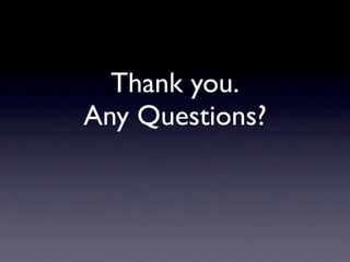 Thank you.
Any Questions?
 